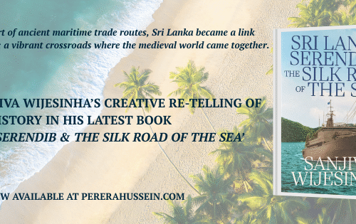 Praise for Dr. Sanjiva Wijesinha’s latest book ‘Sri Lanka, Serendib & the Silk Road of the Sea’