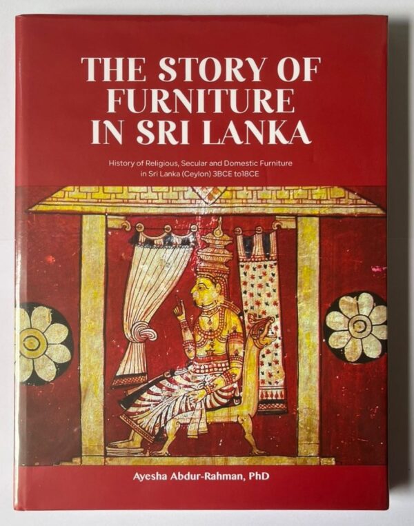 On the cover is an ancient temple wall painting of a dignitary seated on a lion-headed chair with animal feet legs. On the top centre is the book title, "The Story of Furniture in Sri Lanka" and the subtitle, "History of Religious, Secular and Domestic Furniture in Sri Lanka (Ceylon) 3BCE to 18CE"